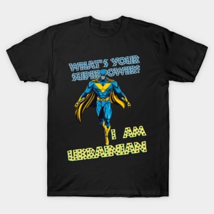 What's your superpower? i'm Ukrainian T-Shirt